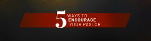5 Ways to Encourage Your Pastor