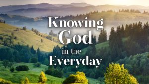 Knowing God in the Everyday