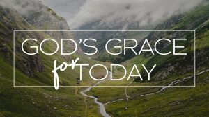God’s Grace For Today